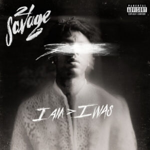 21 Savage – I WAS  I AM Album