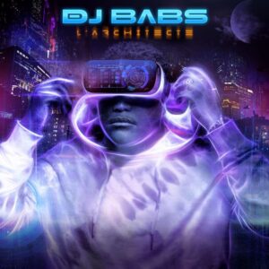 Dj Babs – L’Architecte Album Complet